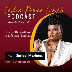 Soribel Martinez: Be Resilient in Life and Business