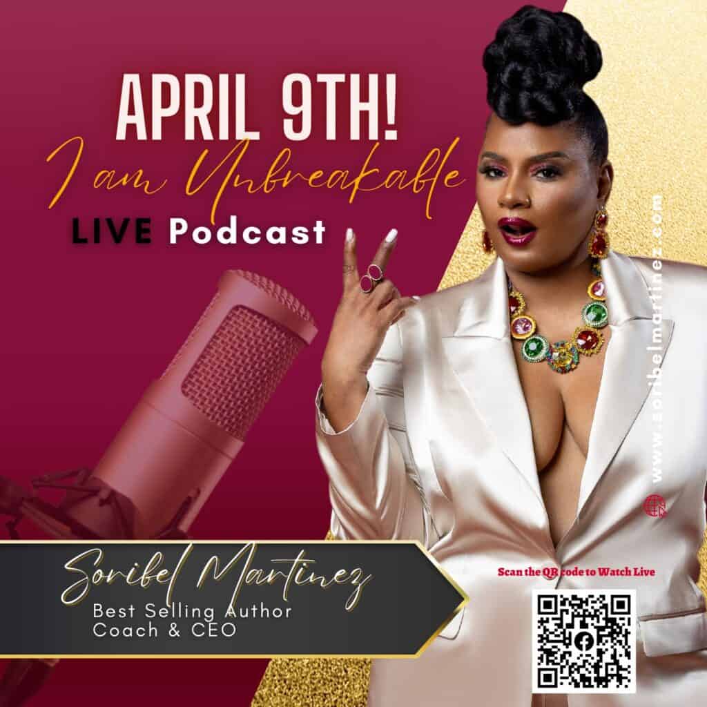 I Am Unbreakable Podcast with Soribel Martinez - April 9th
