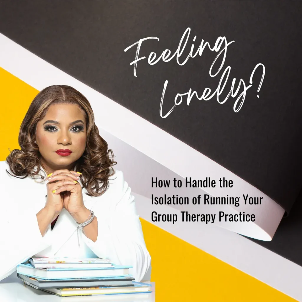 Feeling Lonely? How to Handle the Isolation of Running Your Group Therapy Practice